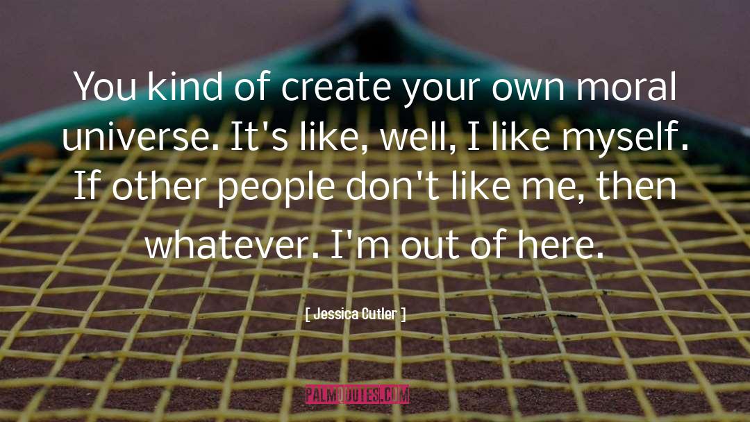 Jessica Cutler Quotes: You kind of create your