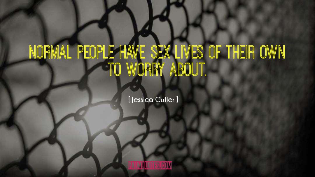 Jessica Cutler Quotes: Normal people have sex lives