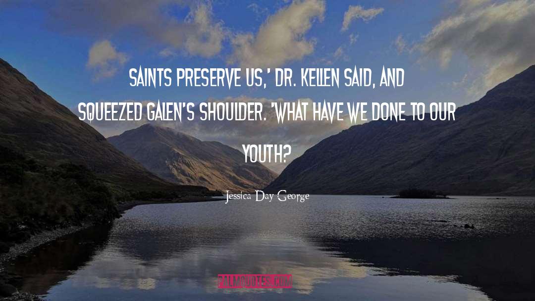 Jessica Day George Quotes: Saints preserve us,' Dr. Kellen