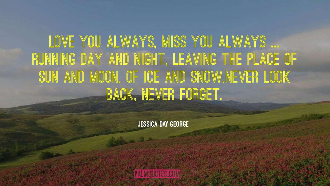Jessica Day George Quotes: Love you always, miss you