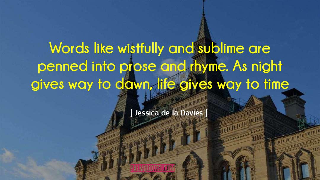 Jessica De La Davies Quotes: Words like wistfully and sublime