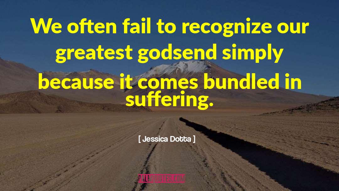 Jessica Dotta Quotes: We often fail to recognize