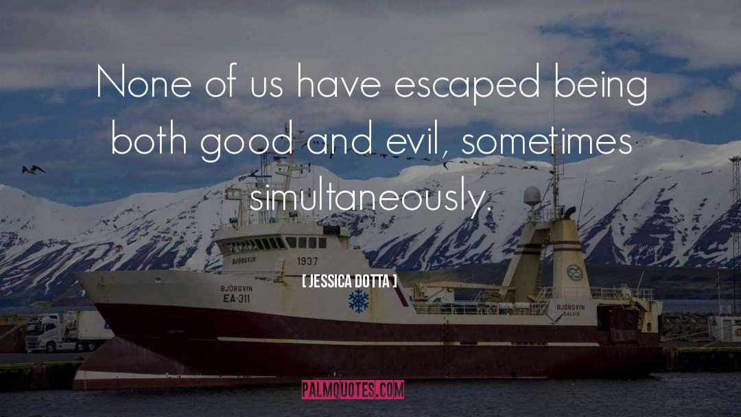 Jessica Dotta Quotes: None of us have escaped