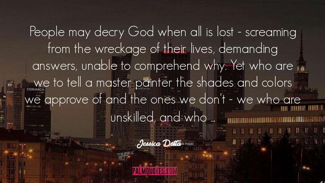 Jessica Dotta Quotes: People may decry God when