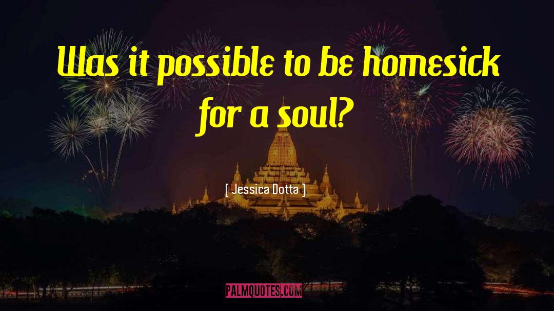 Jessica Dotta Quotes: Was it possible to be