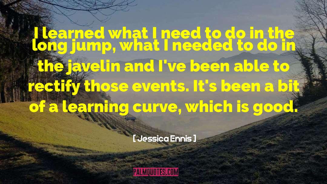 Jessica Ennis Quotes: I learned what I need