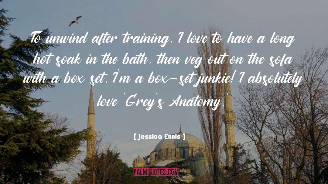 Jessica Ennis Quotes: To unwind after training, I