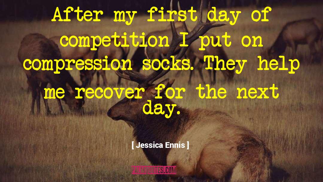 Jessica Ennis Quotes: After my first day of