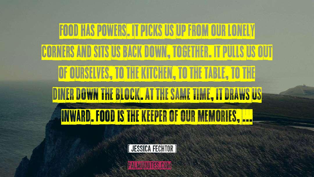 Jessica Fechtor Quotes: Food has powers. It picks