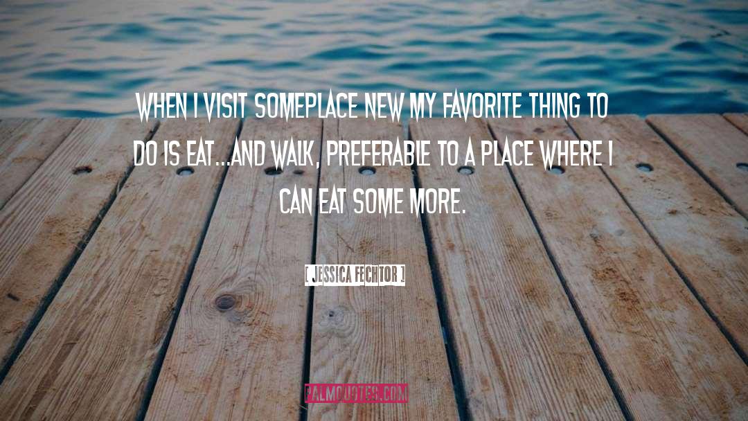 Jessica Fechtor Quotes: When I visit someplace new