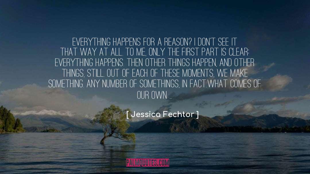 Jessica Fechtor Quotes: Everything happens for a reason?