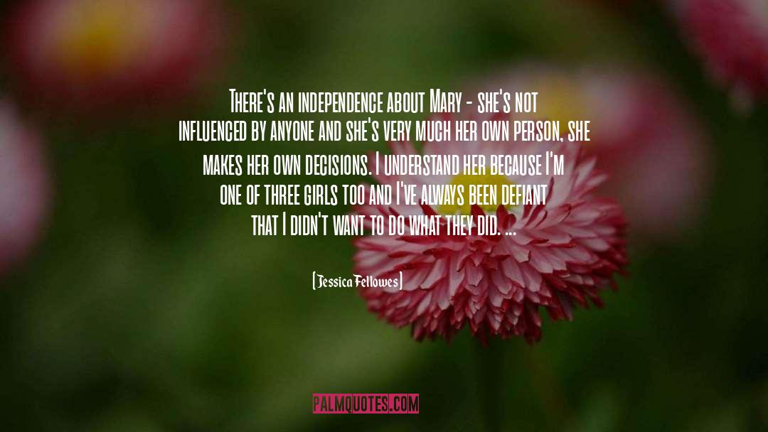 Jessica Fellowes Quotes: There's an independence about Mary