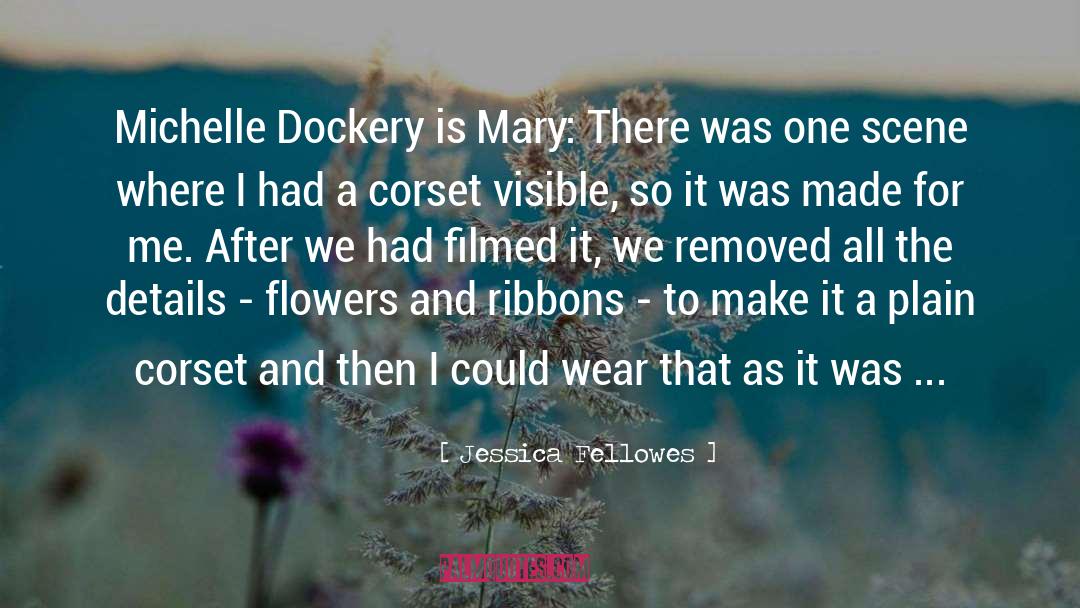 Jessica Fellowes Quotes: Michelle Dockery is Mary: There