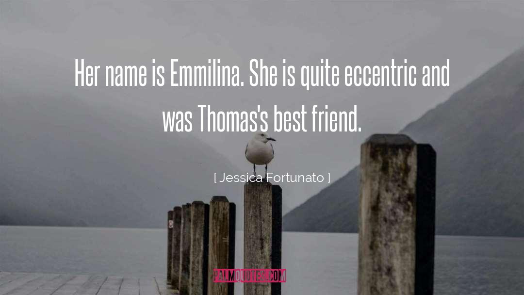 Jessica Fortunato Quotes: Her name is Emmilina. She