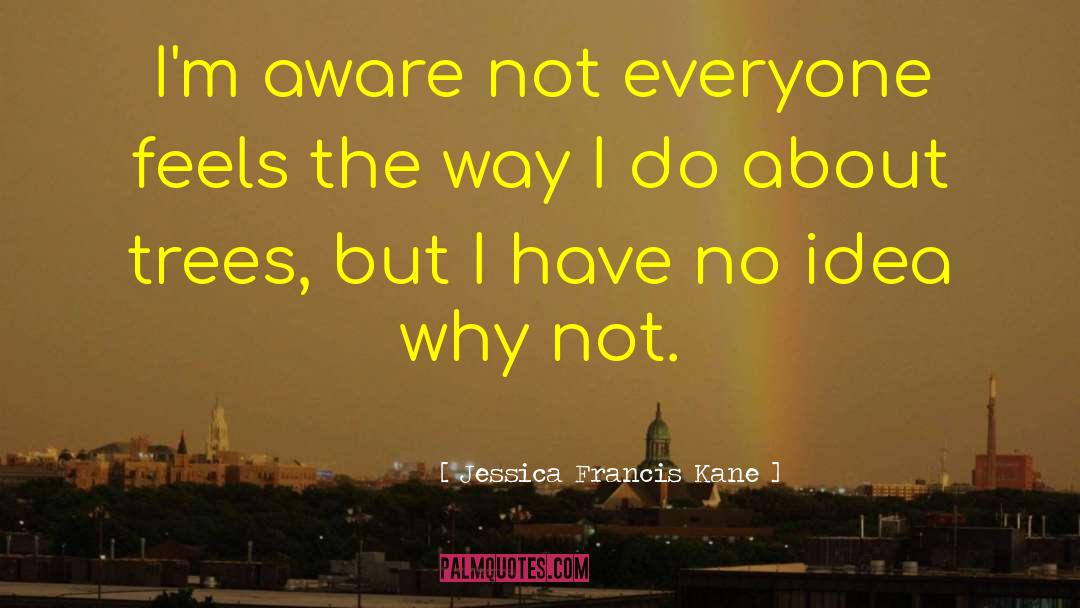 Jessica Francis Kane Quotes: I'm aware not everyone feels