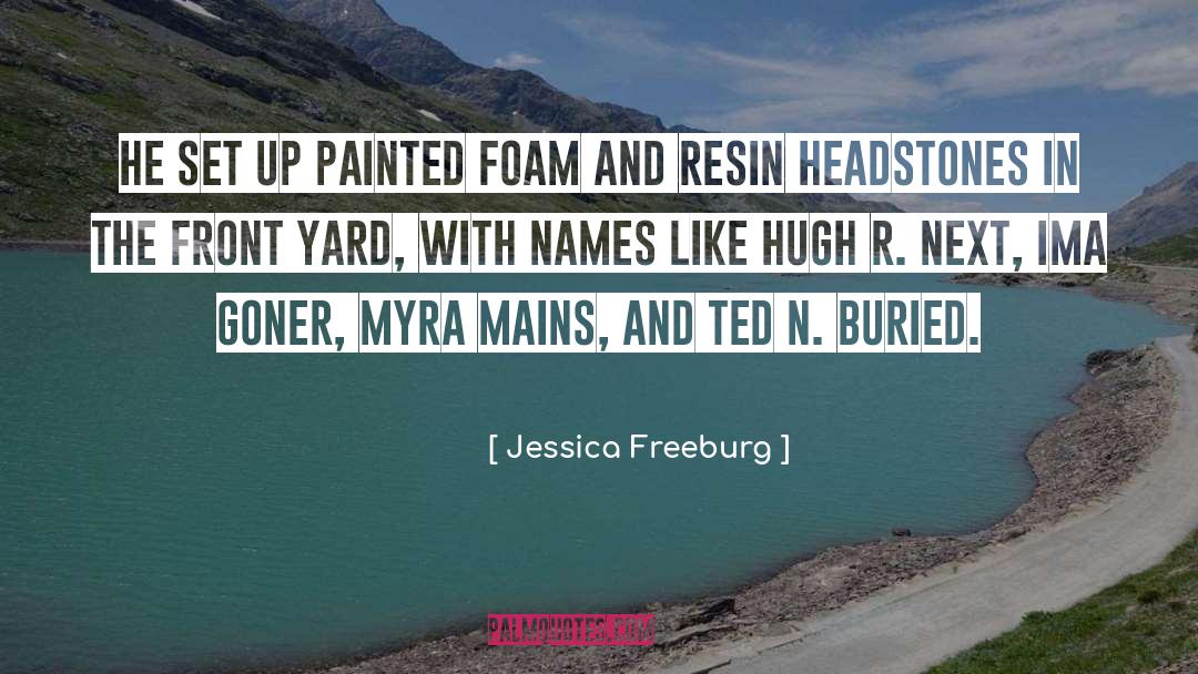 Jessica Freeburg Quotes: he set up painted foam