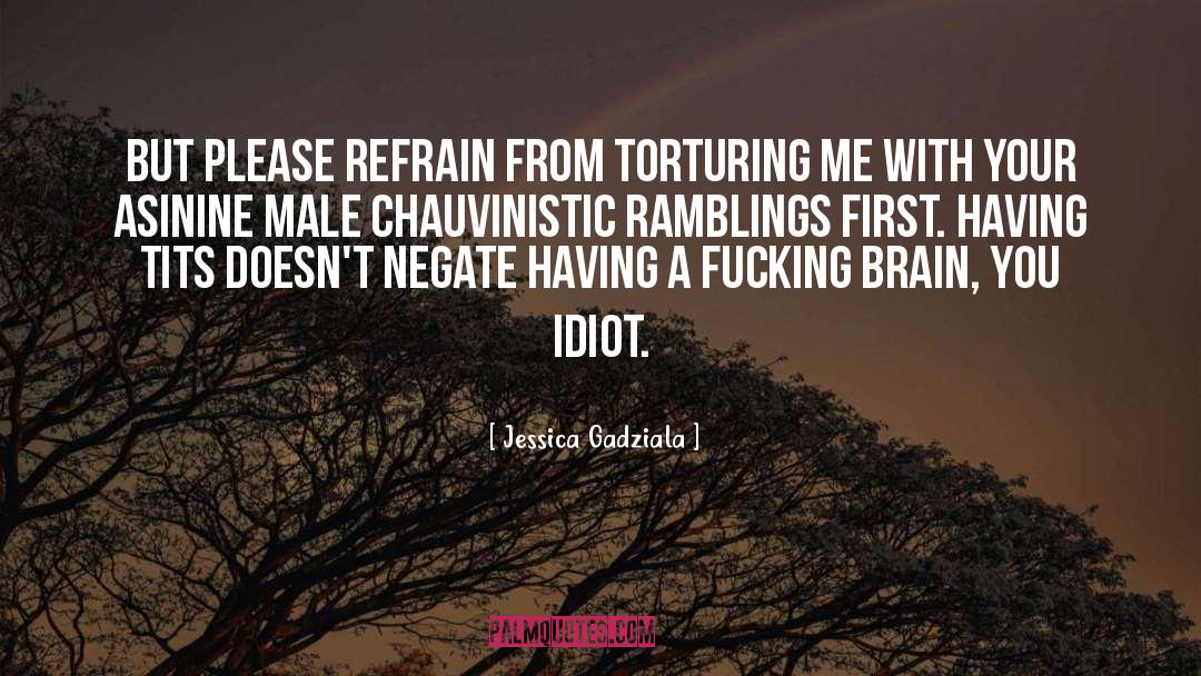 Jessica Gadziala Quotes: But please refrain from torturing