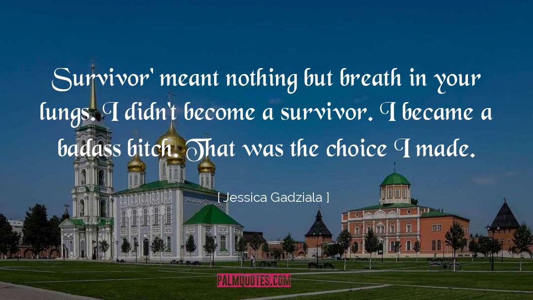 Jessica Gadziala Quotes: Survivor' meant nothing but breath
