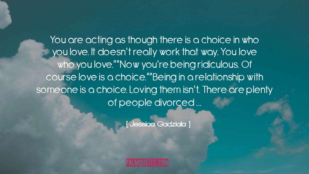 Jessica Gadziala Quotes: You are acting as though