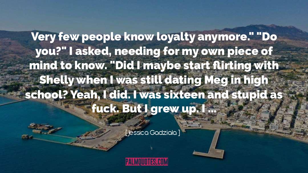 Jessica Gadziala Quotes: Very few people know loyalty