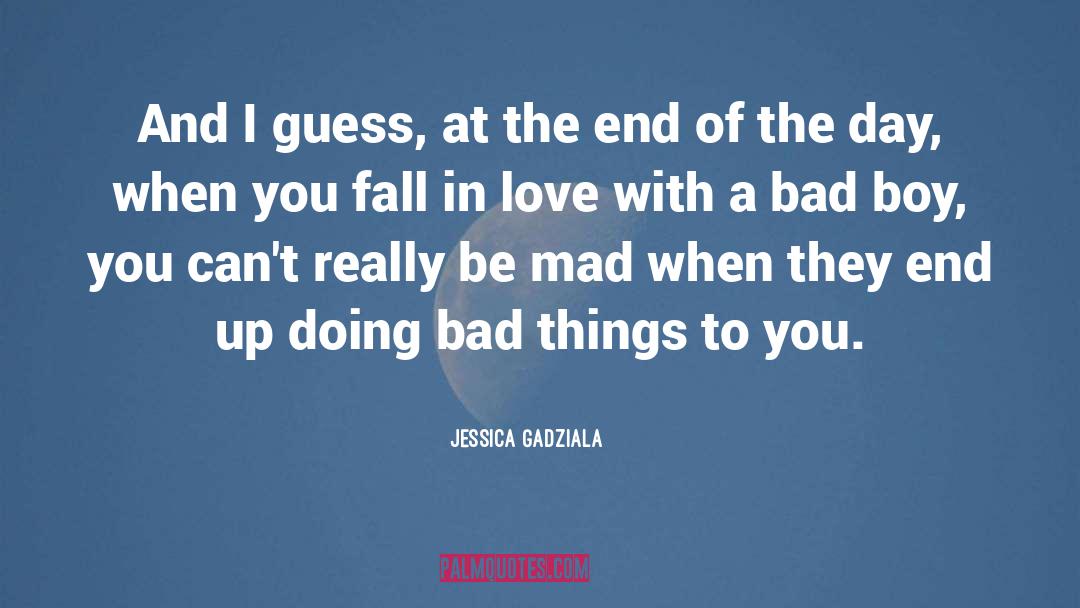 Jessica Gadziala Quotes: And I guess, at the