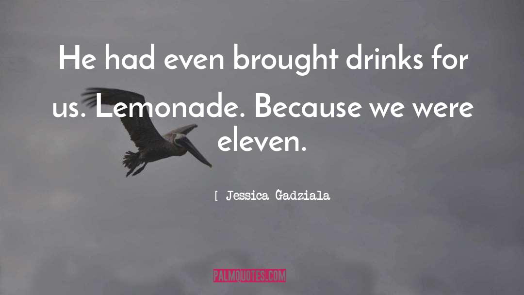 Jessica Gadziala Quotes: He had even brought drinks