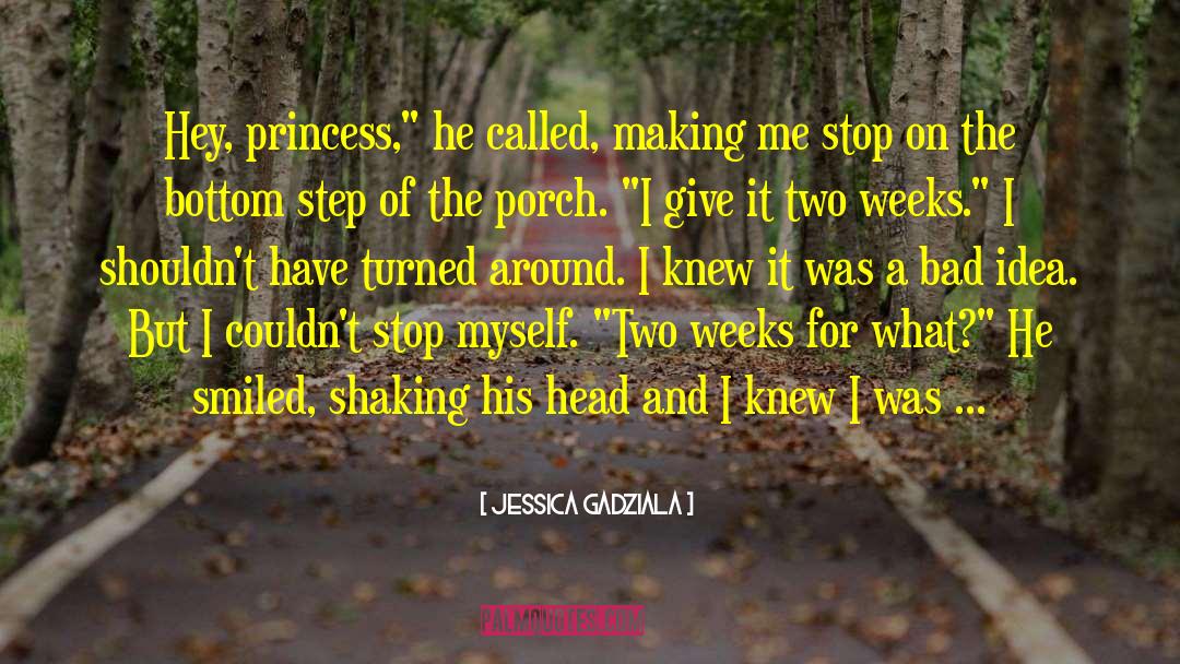 Jessica Gadziala Quotes: Hey, princess,