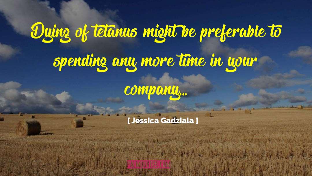 Jessica Gadziala Quotes: Dying of tetanus might be