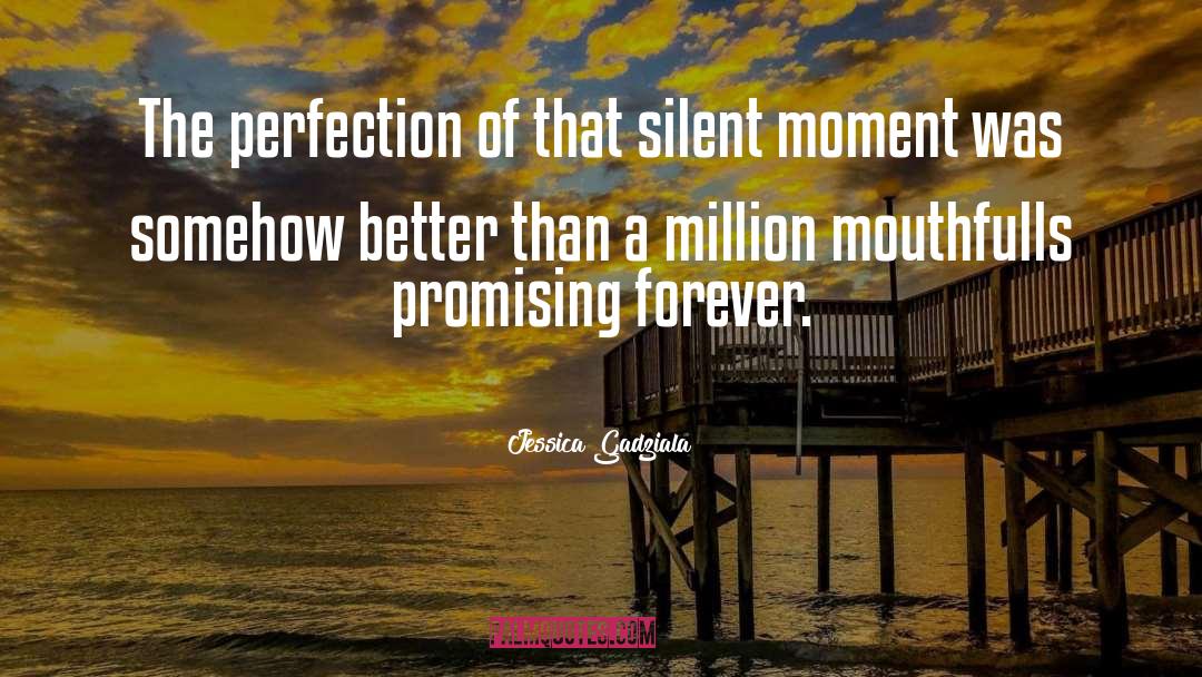 Jessica Gadziala Quotes: The perfection of that silent