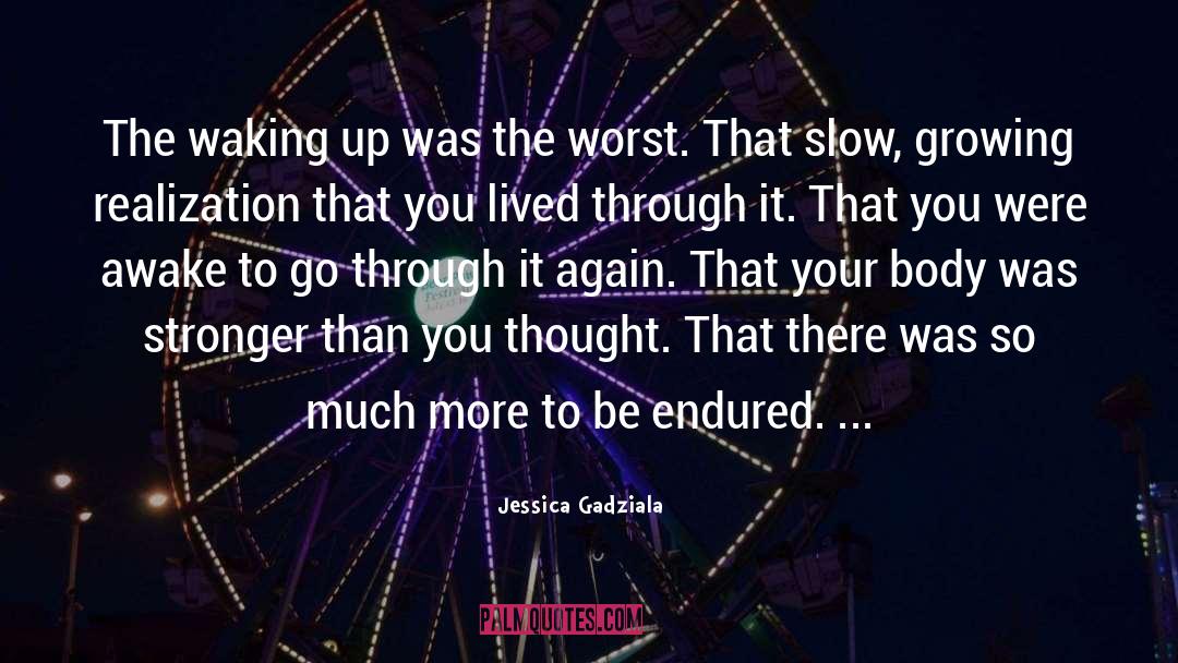 Jessica Gadziala Quotes: The waking up was the