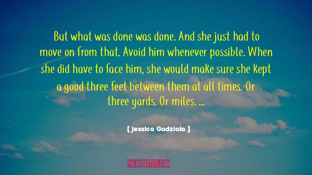 Jessica Gadziala Quotes: But what was done was