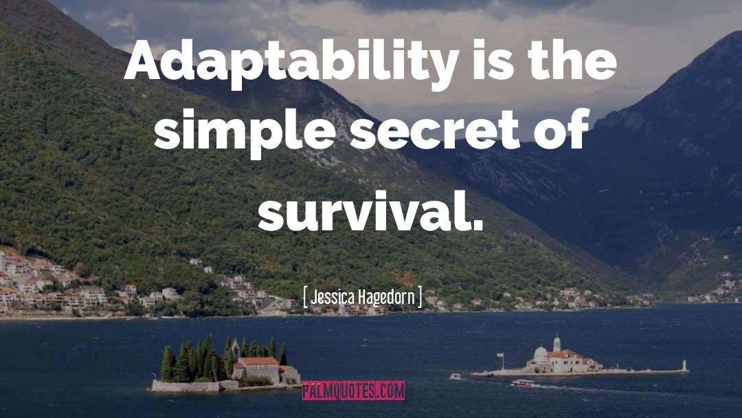 Jessica Hagedorn Quotes: Adaptability is the simple secret