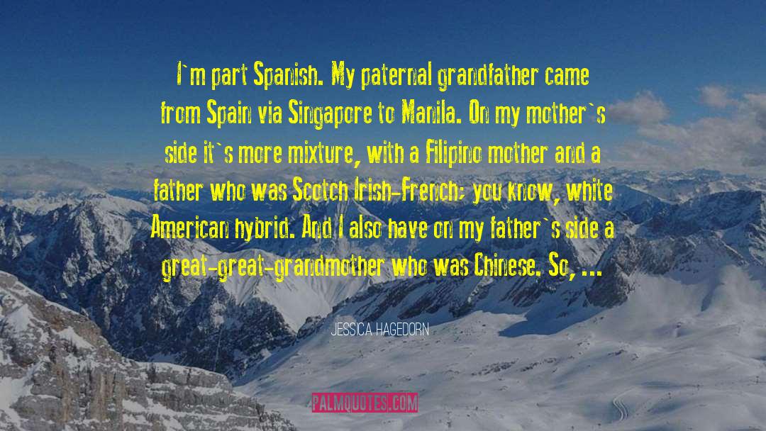 Jessica Hagedorn Quotes: I'm part Spanish. My paternal