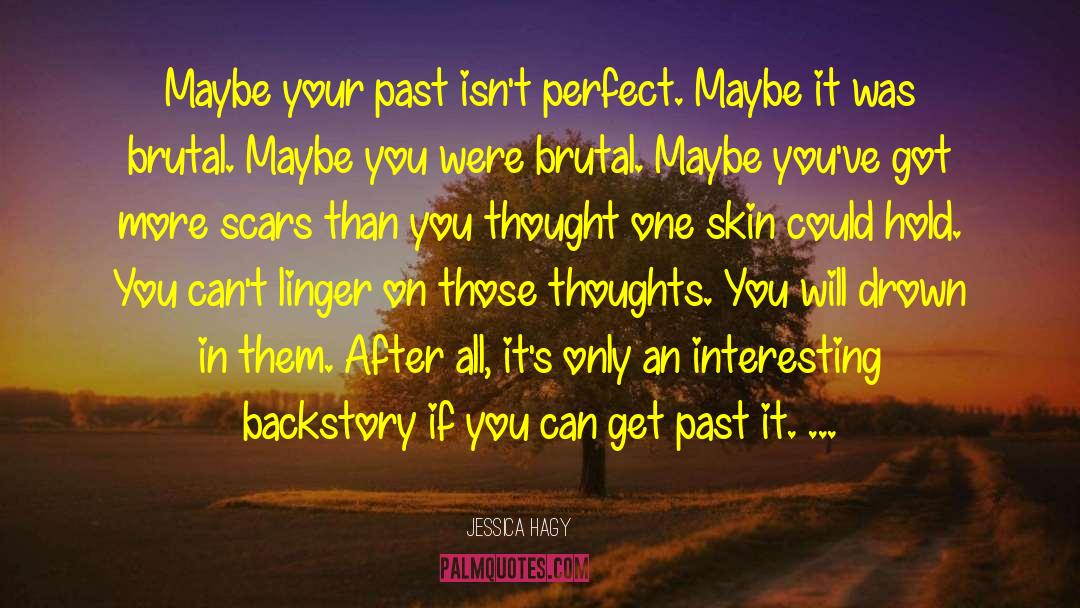 Jessica Hagy Quotes: Maybe your past isn't perfect.