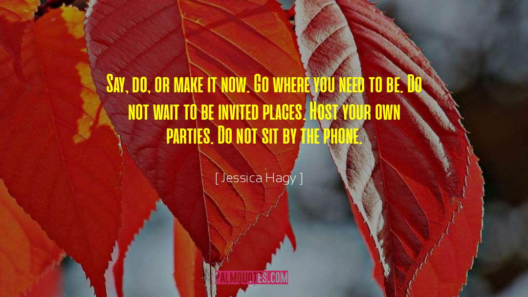 Jessica Hagy Quotes: Say, do, or make it