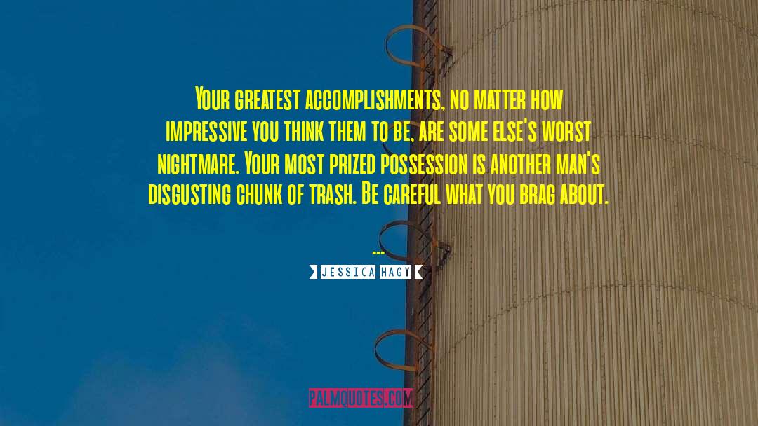 Jessica Hagy Quotes: Your greatest accomplishments, no matter