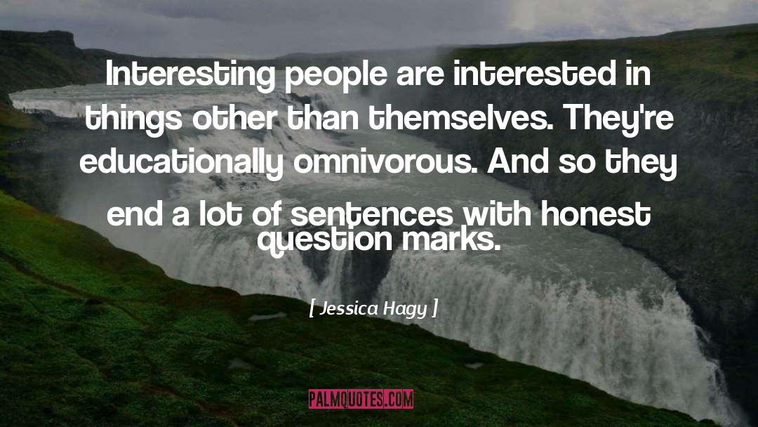 Jessica Hagy Quotes: Interesting people are interested in