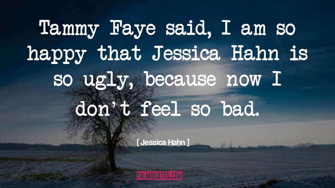 Jessica Hahn Quotes: Tammy Faye said, I am