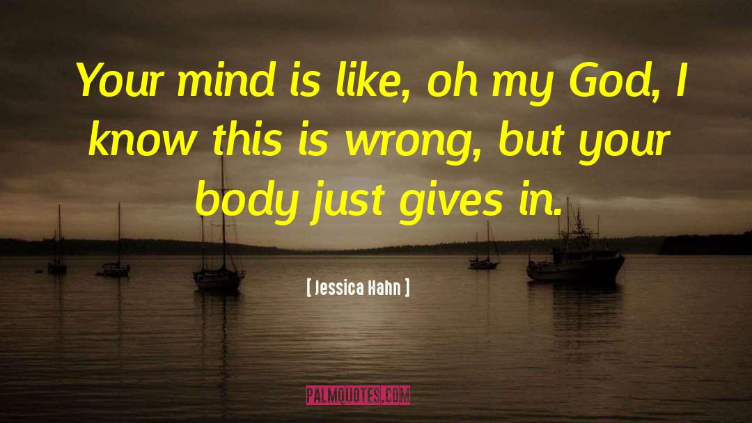 Jessica Hahn Quotes: Your mind is like, oh