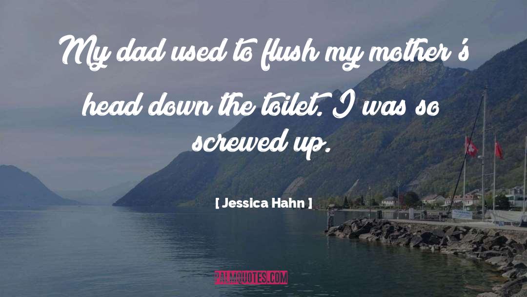 Jessica Hahn Quotes: My dad used to flush