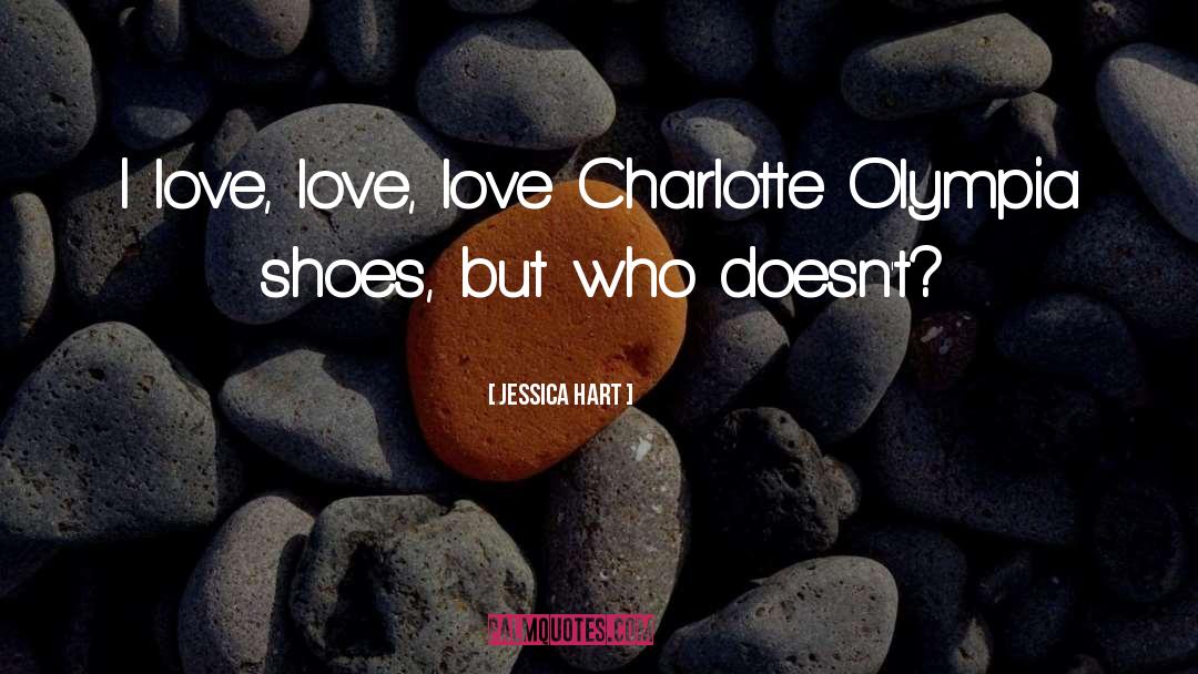 Jessica Hart Quotes: I love, love, love Charlotte