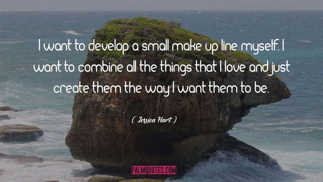 Jessica Hart Quotes: I want to develop a