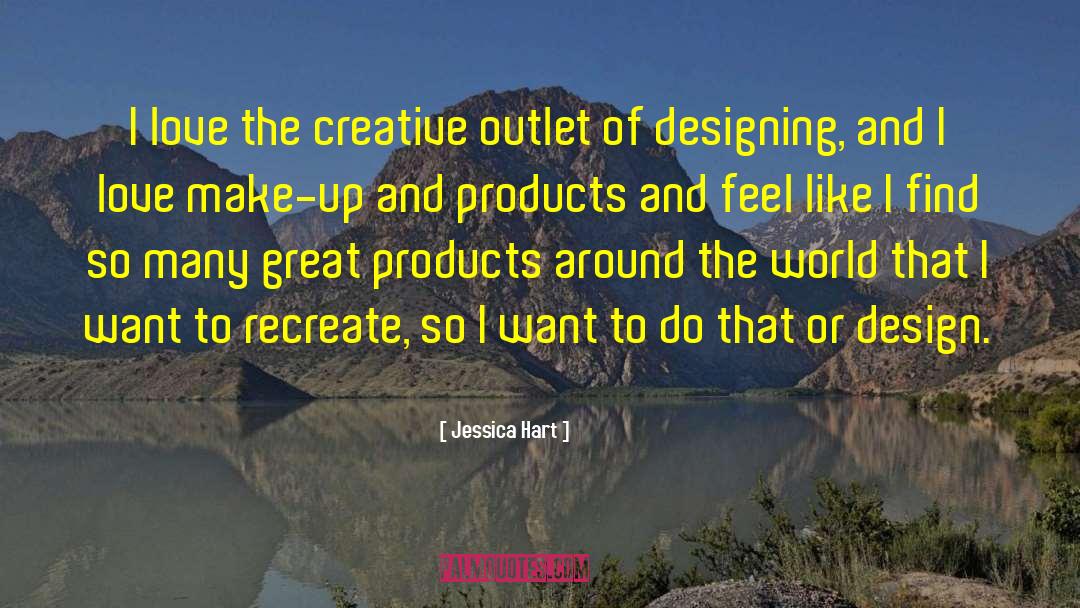 Jessica Hart Quotes: I love the creative outlet