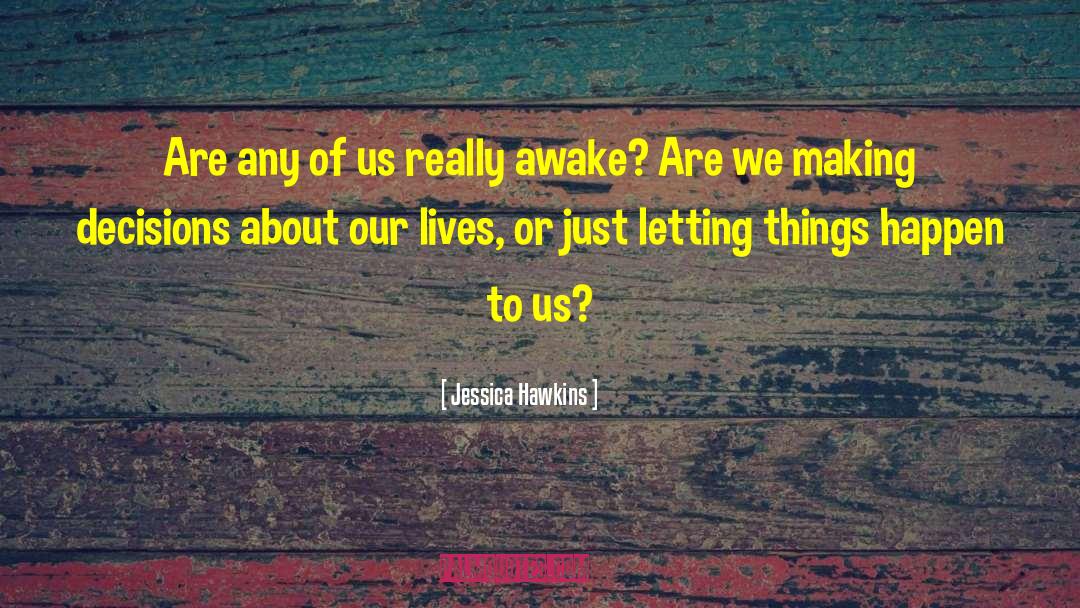 Jessica Hawkins Quotes: Are any of us really