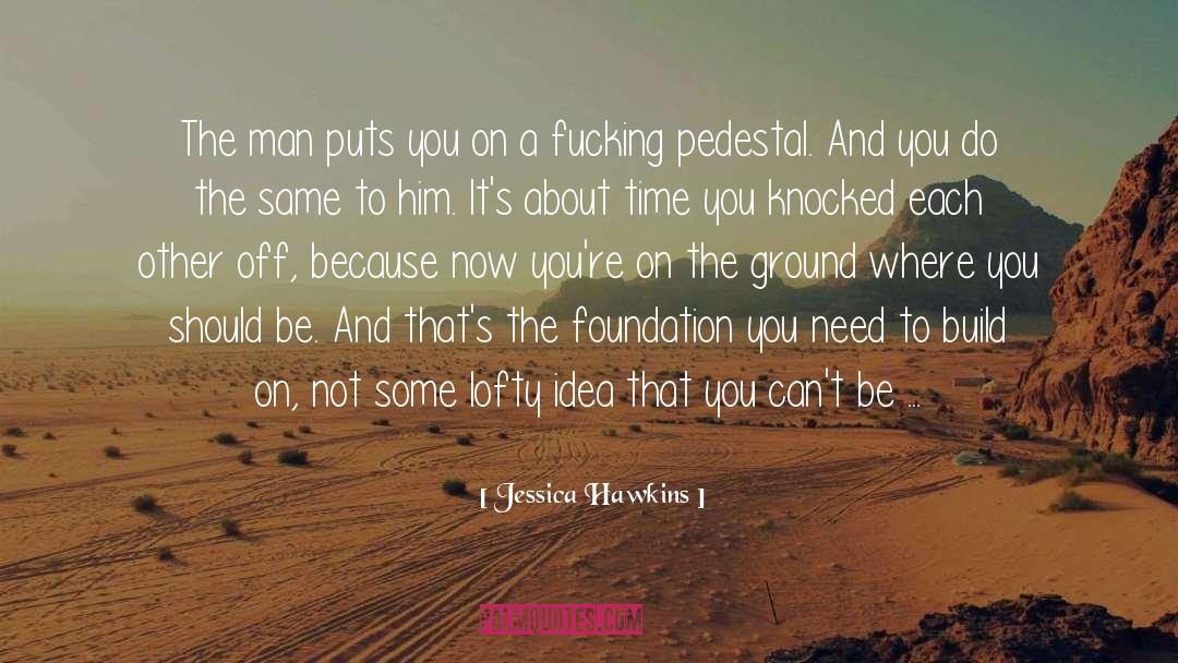 Jessica Hawkins Quotes: The man puts you on