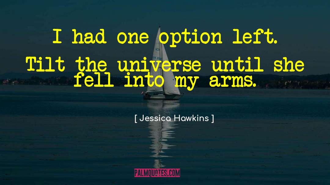 Jessica Hawkins Quotes: I had one option left.