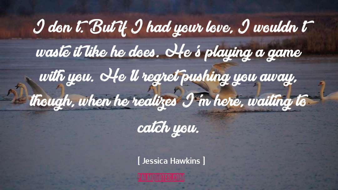 Jessica Hawkins Quotes: I don't. But if I