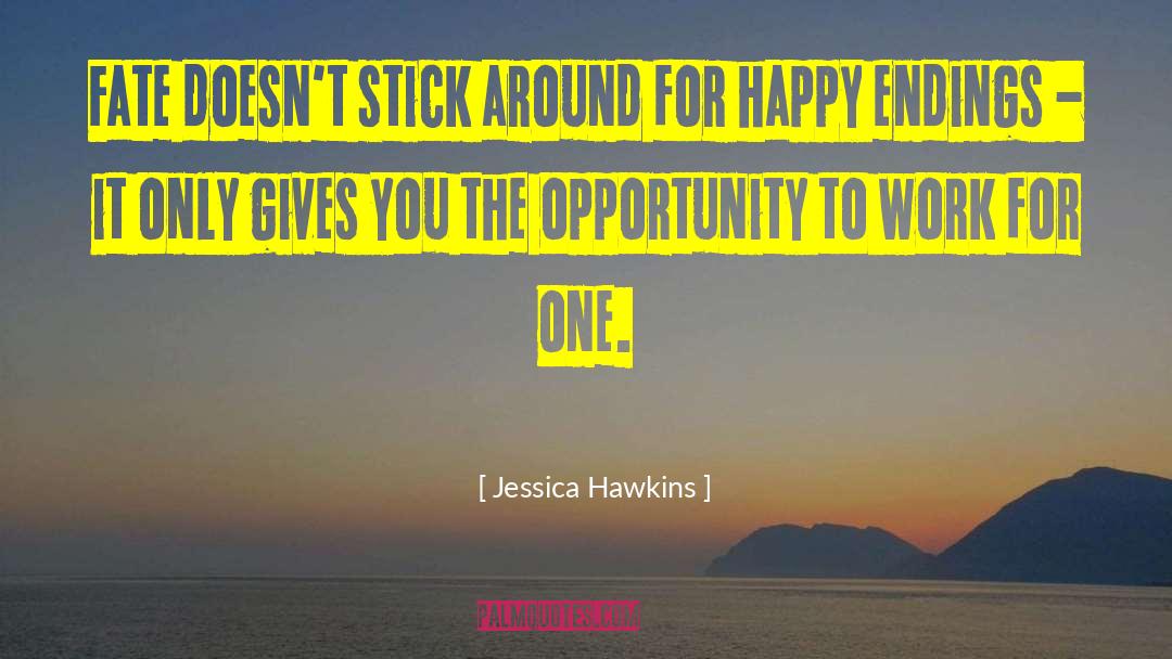 Jessica Hawkins Quotes: Fate doesn't stick around for