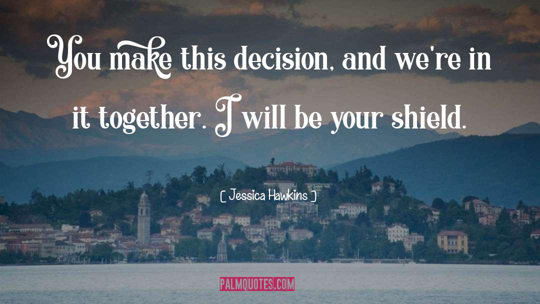 Jessica Hawkins Quotes: You make this decision, and