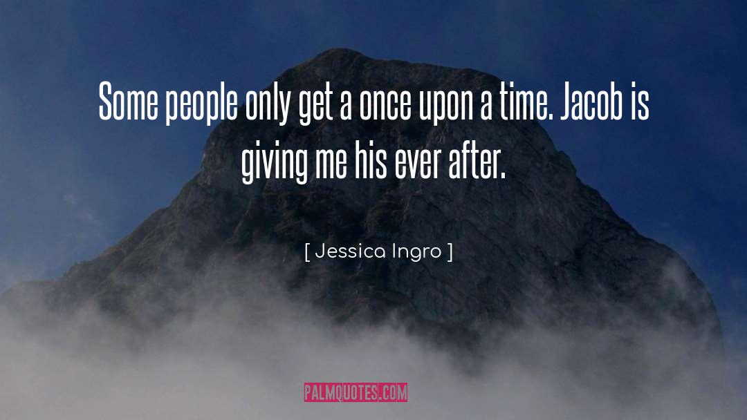 Jessica Ingro Quotes: Some people only get a